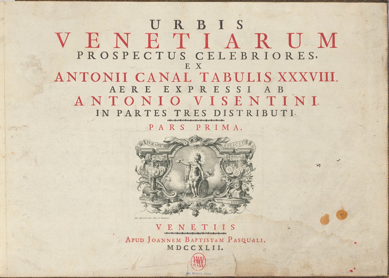 Urbis Venetiarum Prospectus Celebriores, Ex Antonii Canal Tabulis XXXVIII. Aere Expressi ab Antonio Visentini in Partes Tres Distributi. Pars Prima [-Pars Tertia] de Antonio Visentini