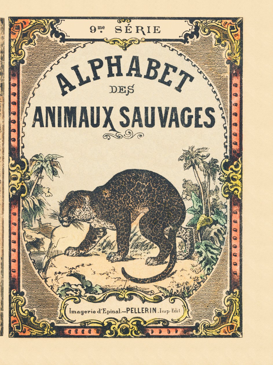 Portada del libro “Alfabeto de animales salvajes”. 9ª Serie. Imágenes de Epinal, Pellerin, impresor-editor, circa 1870. Colección privada. de French School