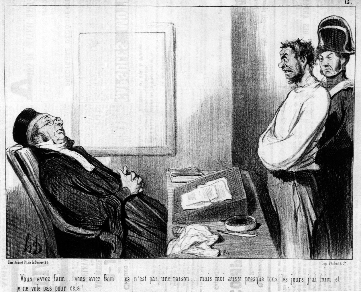 Tenías hambre... tenías hambre... eso no es una razón... pero casi todos los días tengo hambre y no robo por ello!... , de la serie “Gente de Justicia”, serie de caricaturas sobre la justicia de Honoré Daumier. “Charivari” de Honoré Daumier