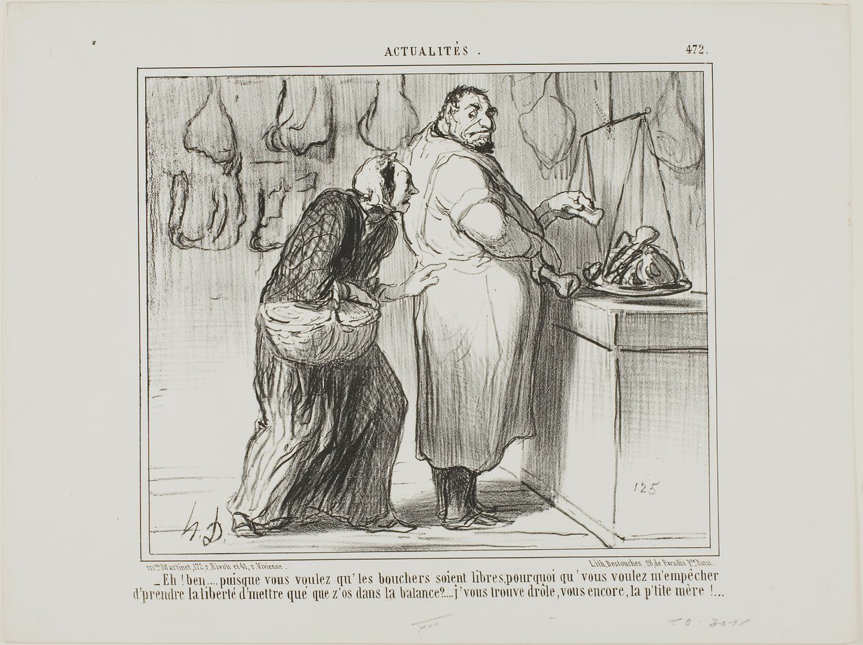 "- Pues si quieres liberar el comercio de los carniceros, ¿por qué te opones a que pese unos huesos con la carne... ¡eres muy raro, como siempre!", plancha 472 de Actualités de Honoré Victorin Daumier