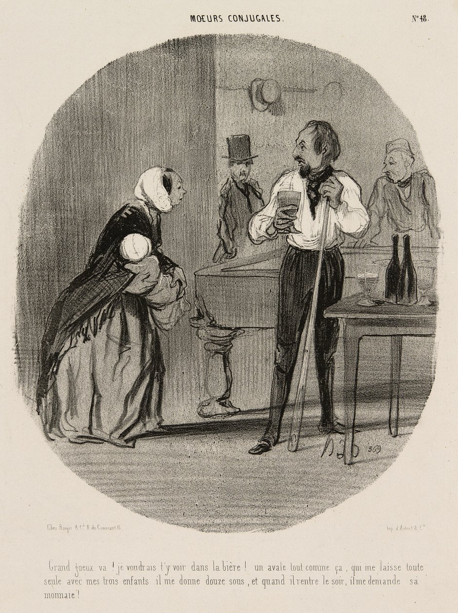 "¡Vagabundo! ¡Me gustaría verte ahogarte en tu cerveza! Me deja sola con mis tres hijos, me da doce sueldos y cuando vuelve por la noche me pide el cambio", lámina 48 de Moeurs Conjugales. de Honoré Victorin Daumier