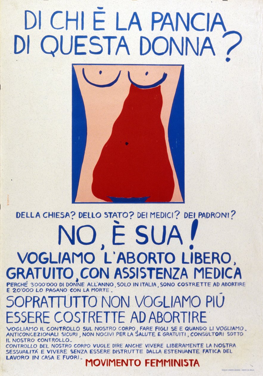 Movimiento feminista: "¿A quién pertenece el vientre de esta mujer ¿A la Iglesia ¿Al Estado ¿A los médicos ¿A los jefes No, ¡es suyo! Cartel por el derecho al aborto libre con asistencia médica. de Italian School