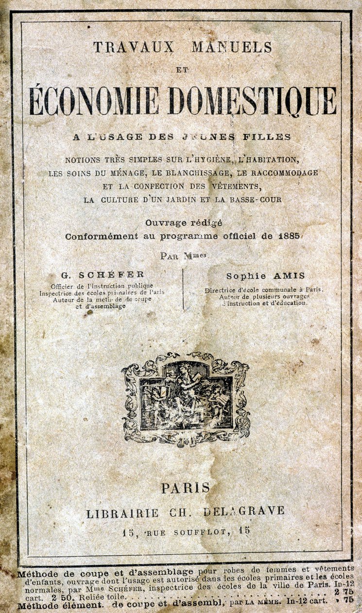Manualidades y economía doméstica para niñas - nociones muy simples sobre higiene, vivienda, cuidado del hogar, lavandería, reparación y vestimenta, cultura de jardín y patio bajo por G. Schefer y Sophie Amis, Librería Ch. Delagrave de Unknown artist