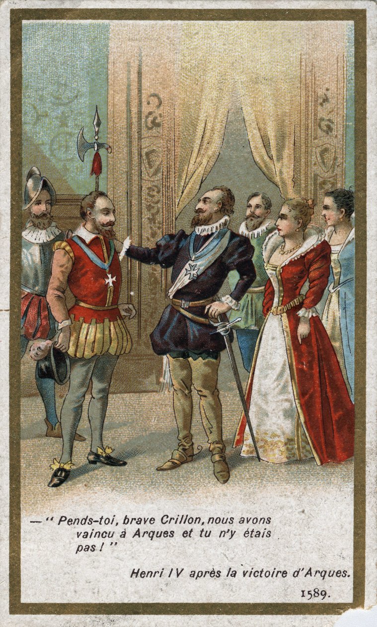Enrique IV, después de la victoria de Arques en 1589, dijo en tono irónico a Louis de Crillon (brillante guerrero de la época): “¡Cuelga, valiente Crillon, vencimos en Arques y tú no estabas allí!”. Cromolitografía del siglo XIX de Unknown artist