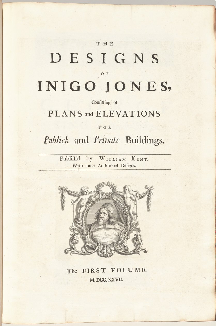 Los diseños de Inigo Jones consistentes en planos y elevaciones para edificios públicos y privados. Publicado por William Kent, con algunos diseños adicionales. El primer [segundo] volumen de William Kent