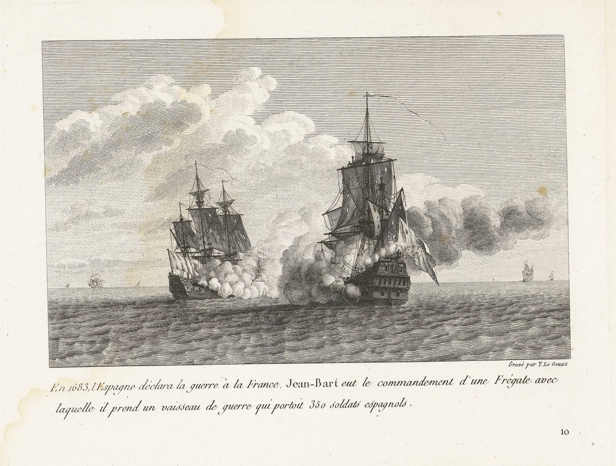 Jan Bart verovert een Spaans schip reunió a 350 soldados aan boord, 1683 En 1683, España declaró la guerra a Francia, Jean-Bart tenía el mando de una fragata con la que tomó un buque de guerra que transportaba 350 soldados españoles (título en obje de Yves Marie Le Gouaz
