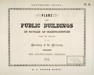 Galveston, Texas, Planos de edificios públicos en construcción bajo la dirección del Secretario del Tesoro, incluyendo las especificaciones de los mismos de Ammi B. (after) Young