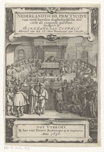 Cara en una sala de audiencias Página de título para: Bernard van Zutphen, Nederlantsche practycque van verscheyden daghelijcksche soo civile als criminal questien, 1636 (título de serie) de Anonymous