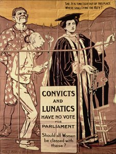Los convictos y los lunáticos no tienen voto en el Parlamento. ¿Deberían todas las mujeres ser clasificadas con ellos?", cartel de propaganda sufragista, c.1910 (litografía)