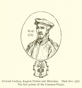 Richard Grafton, impresor e historiador inglés, fallecido después de 1572, el primer impresor del Libro de Oración Común de English School