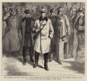 La Cuestión Oriental, el Gran Duque Nicolás-Nicholaievitch, Comandante de las Fuerzas Rusas, saliendo de San Petersburgo para unirse al Ejército del Sur (grabado)