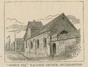 Los hugonotes en Inglaterra: Domus Dei, iglesia valona, Southampton de English School