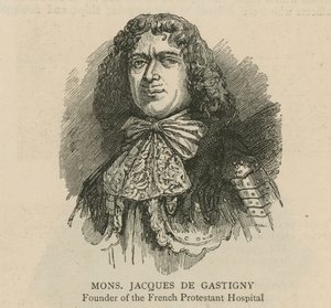 Los hugonotes en Inglaterra: Monsieur Jacques de Gastigny, fundador del Hospital Protestante Francés