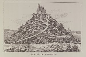 La Pirámide de Cholula, según un dibujo en la traducción española de Cumplido de México de Prescott, de Narrativa e Historia Crítica de América, pub. en 1889