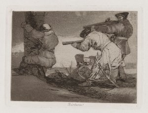 B?rbaros! (Barbarians!), Plate 38 from Los desastres de la guerra (The Disasters of War) de Francisco de Goya