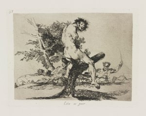 Esto es peor. (This Is Worse), pl. 37 from the series Los desastres de la guerra (The Disasters of War) de Francisco de Goya