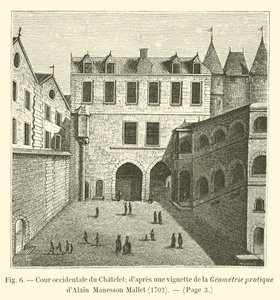 Patio occidental del Châtelet; según una viñeta de la Geometría práctica de Alain Manesson Mallet, 1702 de French School