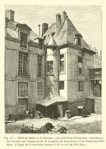 Hotel de Maine o de Mayenne, más tarde hotel de Ormesson, construido por Du Cerceau en el emplazamiento de la casa del Pont-Perrin y del hotel del Petit-Musc, en la esquina de la calle Saint-Antoine y de la calle de French School