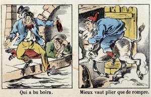 Proverbios en imágenes de Epinal: Quien bebió, bebió. Mejor doblarse que romperse. de French School