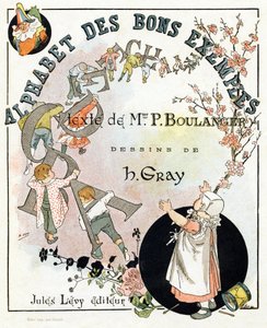 Página del título del libro "Alfabeto de buenos ejemplos". Jules Levy, editor. Ilustraciones de Henri Boulanger, alias Henri Gray. Textos de la Sra. P. Boulanger. Grabado e impresión por Ch. Gillot, 79 rue Madame, París. Alrededor de 1890.