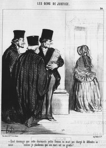 Qué pena que esta encantadora mujercita no me haya encargado defender su causa... ¡cómo argumentaría que su marido es un sinvergüenza!... , de la serie "Gente de Justicia", serie de caricaturas sobre la Justicia por Honoré Daumier (1808-1879). "Charivari"