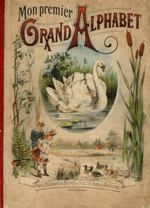 Cisne. Portada del libro "Mon premier Grand Alphabet". Edición Bernardin-Bechet, París, circa 1890. Ilustraciones de A. des Lilleuls. Sin página, 46 páginas de Unbekannt