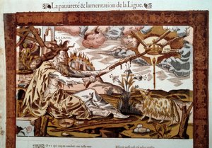 Guerra de religión: alegoría sobre la pobreza y las lamentaciones de la Santa Liga (o Liga Católica), un movimiento católico destinado a erradicar el protestantismo de Francia