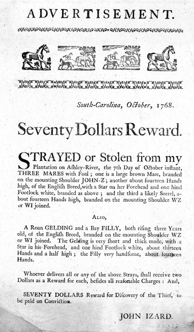Anuncio ofreciendo una recompensa de setenta dólares por la recuperación de caballos extraviados (o robados), y captura del ladrón, publicado en Carolina del Sur, 1768 de American School
