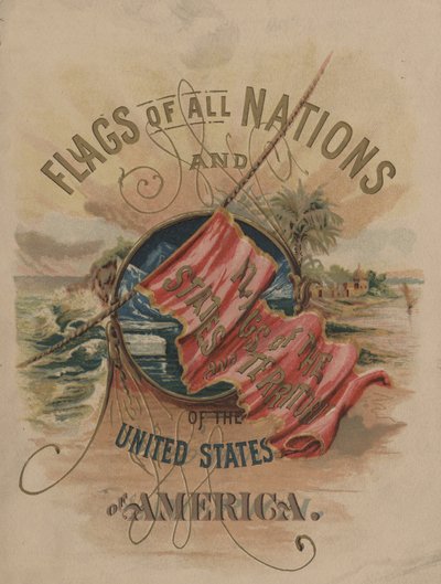 Banderas de todas las naciones y de los estados y territorios de los Estados Unidos de América (cromolito) de American School