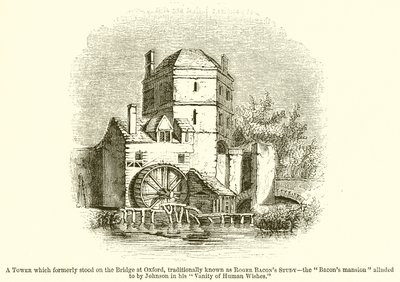 Una torre que antiguamente estaba en el puente de Oxford, tradicionalmente conocida como el estudio de Roger Bacon--La mansión de Bacon aludida por Johnson en su Vanity of Human Wishes de English School