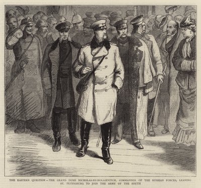 La Cuestión Oriental, el Gran Duque Nicolás-Nicholaievitch, Comandante de las Fuerzas Rusas, saliendo de San Petersburgo para unirse al Ejército del Sur (grabado) de English School