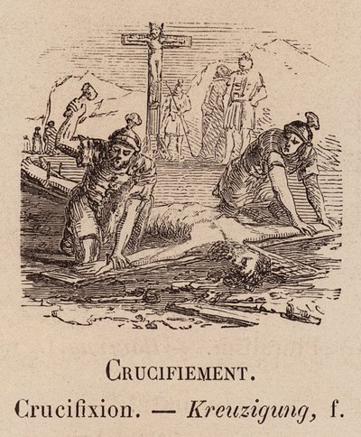 Le Vocabulaire Illustre: Crucifiement; Crucifixion; Kreuzigung (grabado) de European School