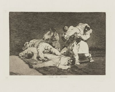 Ser? lo mismo. (It Will Be the Same.), pl. 21 from the series Los desastres de la guerra (The Disasters of War) de Francisco de Goya