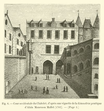 Patio occidental del Châtelet; según una viñeta de la Geometría práctica de Alain Manesson Mallet, 1702 de French School