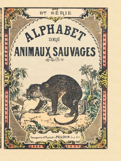 Portada del libro “Alfabeto de animales salvajes”. 9ª Serie. Imágenes de Epinal, Pellerin, impresor-editor, circa 1870. Colección privada. de French School