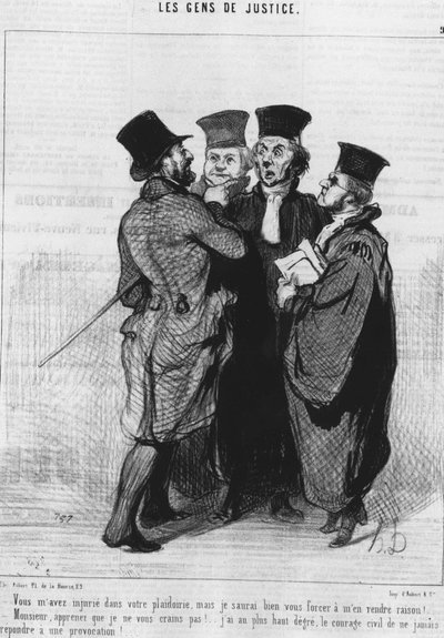 Me insultaste en tu súplica, pero te obligaré a tener razón!... “Señor, aprenda que no le temo!... Tengo el más alto nivel de coraje civil para nunca responder a una provocación!... , tomado de “” People of de Honoré Daumier