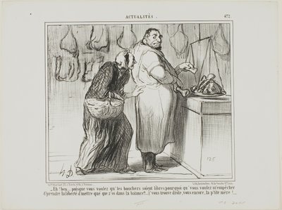 "- Pues si quieres liberar el comercio de los carniceros, ¿por qué te opones a que pese unos huesos con la carne... ¡eres muy raro, como siempre!", plancha 472 de Actualités de Honoré Victorin Daumier