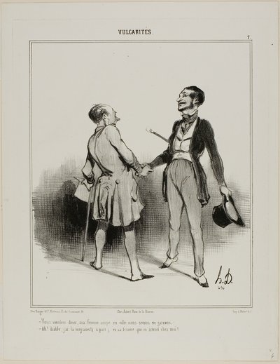 ¡"- Usted debe venir a cenar, mi esposa va a comer en la ciudad .. es sólo nosotros dos hombres! - ¡Ah, el Diablo! Tengo un terrible dolor de cabeza (aparte) ¡y su mujer me está esperando!", lámina 7 de Vulgarités de Honoré Victorin Daumier