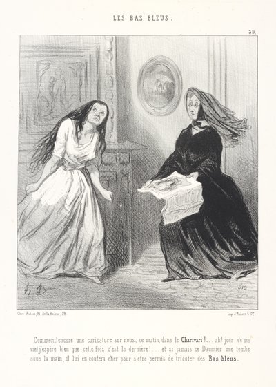 ¡Cómo! ¡Otra caricatura sobre nosotras esta mañana en el Charivari! ... ¡Ah, por mi vida! ¡Espero de verdad que esta vez sea la última! ... Y si ese Daumier cae alguna vez en mis manos, le costará caro haberse permitido tejer medias azules de Honoré Daumier