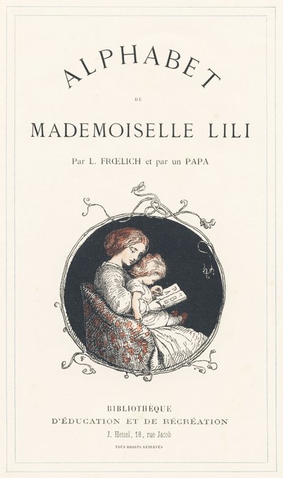 Una niña aprendiendo el abecedario - Portada - Abecedario de Mademoiselle Lili, de L. Froelich y de un papá (el propio Hetzel). Bibliotheque  Magasin d