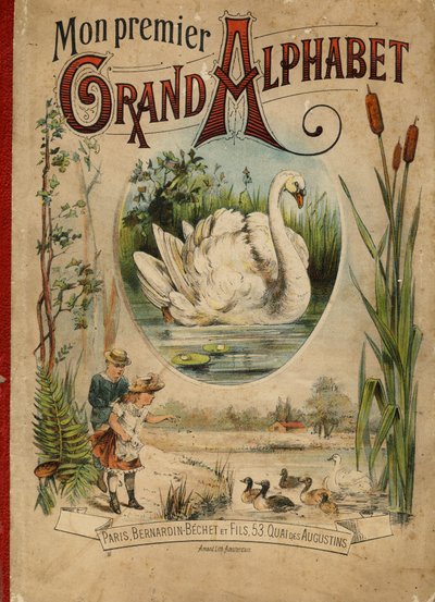 Cisne. Portada del libro "Mon premier Grand Alphabet". Edición Bernardin-Bechet, París, circa 1890. Ilustraciones de A. des Lilleuls. Sin página, 46 páginas de Unbekannt