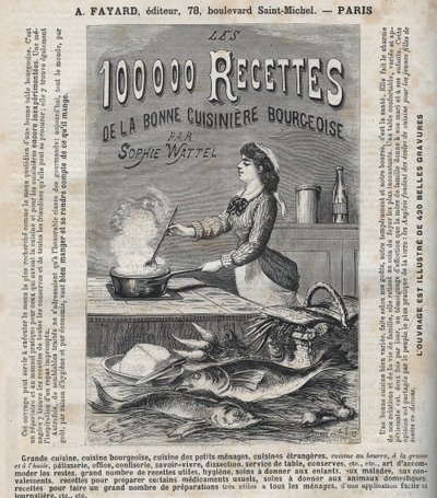 Publicidad para el libro "Las cien mil recetas de la buena cocinera burguesa" de Sophie Wattel (Gran cocina, cocina burguesa, cocina de pequeños hogares, cocina de cocinas extranjeras, pastelería, oficina, confitería, saber vivir, disección de Unknown artist