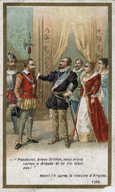 Enrique IV, después de la victoria de Arques en 1589, dijo en tono irónico a Louis de Crillon (brillante guerrero de la época): “¡Cuelga, valiente Crillon, vencimos en Arques y tú no estabas allí!”. Cromolitografía del siglo XIX de Unknown artist