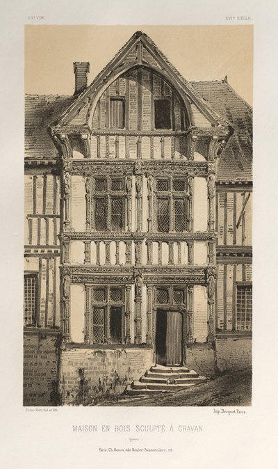 Arquitectura Pintoresca o Monumentos del Siglo XV. y XVI. Siglos: Castillos De Francia De Los Siglos XV Y XVI: Pl. 25, Casa De Madera Tallada En Cravan (Yonne) de Victor Petit