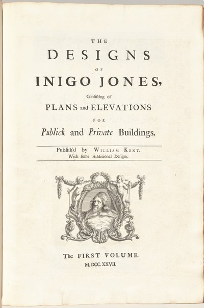 Los diseños de Inigo Jones consistentes en planos y elevaciones para edificios públicos y privados. Publicado por William Kent, con algunos diseños adicionales. El primer [segundo] volumen de William Kent