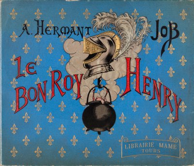 Portada del libro “El buen rey Enrique” ilustrado por Jacques Marie Gaston Onfray de Breville dit JOB (1858-1931), Librería Mame, Colección Privada de pseudonym for Onfray de Breville Jacques Job