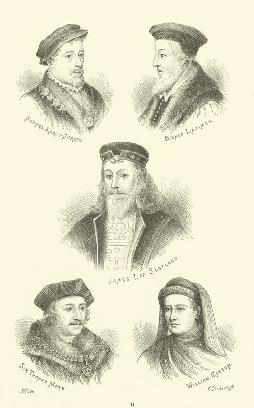 Howard, Conde de Surrey, Obispo Latimer, Jacobo I de Escocia, Sir Thomas More, William Caxton de English School