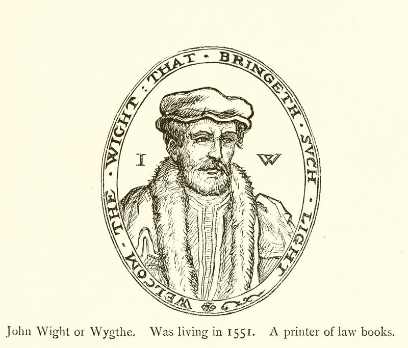 John Wight o Wygthe, vivía en 1551, impresor de libros de leyes de English School