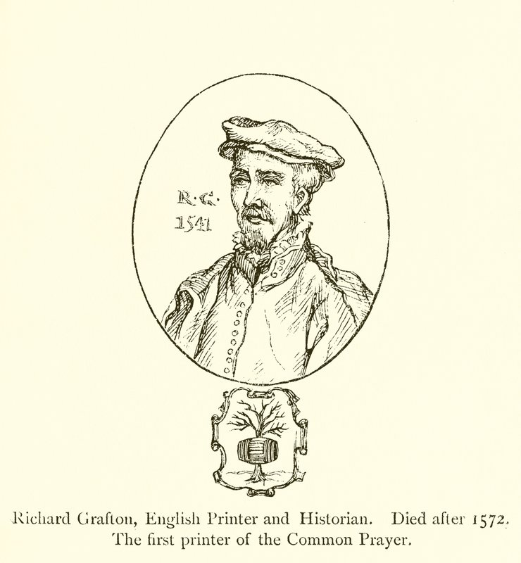 Richard Grafton, impresor e historiador inglés, fallecido después de 1572, el primer impresor del Libro de Oración Común de English School