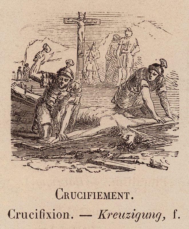 Le Vocabulaire Illustre: Crucifiement; Crucifixion; Kreuzigung (grabado) de European School